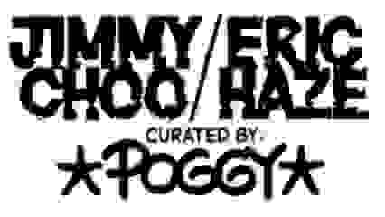 JIMMY CHOO / ERIC HAZE CURATED BY POGGY collaboration JIMMY CHOO / ERIC HAZE CURATED BY POGGY collaboration